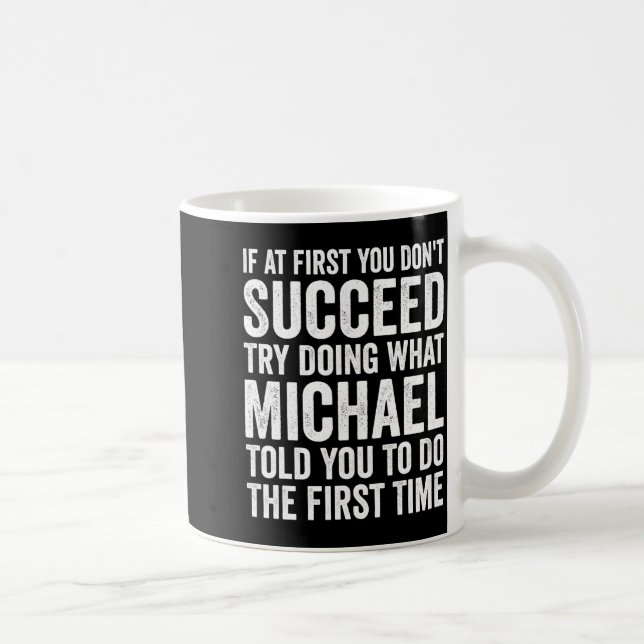 If First You Dont Succeed Try Doing What Michael  Coffee Mug (Right)