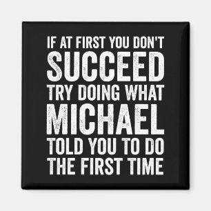If First You Dont Succeed Try Doing What Michael Magnet