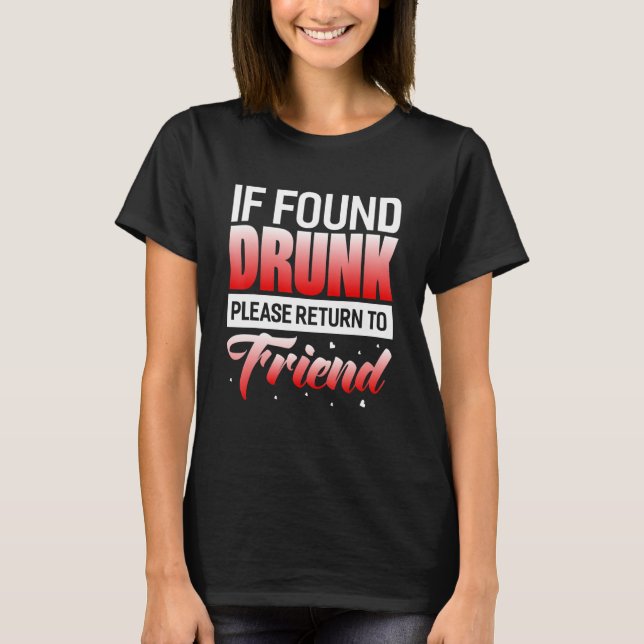 If Found Drunk Please Return To Friend T-Shirt (Front)