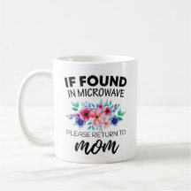 If Found in Microwave Please Return to Mom Mug
