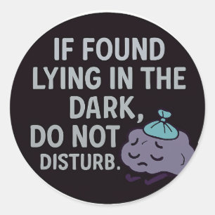 If Found Lying in the Dark, Do Not Disturb Classic Round Sticker