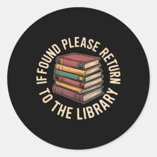 If Found Please Return To The Library Book Lover L Classic Round Sticker
