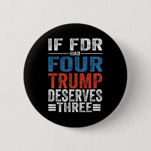 If Franklin D Roosevelt Had Four Trump Deserves Th 2 Inch Round Button