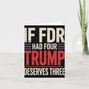 If Franklin D Roosevelt Had Four Trump Deserves Th Card