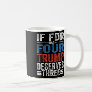 If Franklin D Roosevelt Had Four Trump Deserves Th Coffee Mug