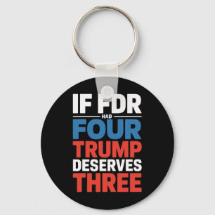 If Franklin D Roosevelt Had Four Trump Deserves Th Keychain