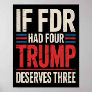If Franklin D Roosevelt Had Four Trump Deserves Th Poster
