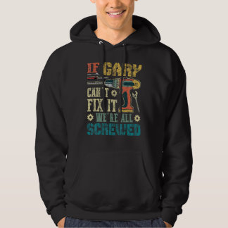 If Gary Can't Fix it We're All Screwed Funny Fathe Hoodie