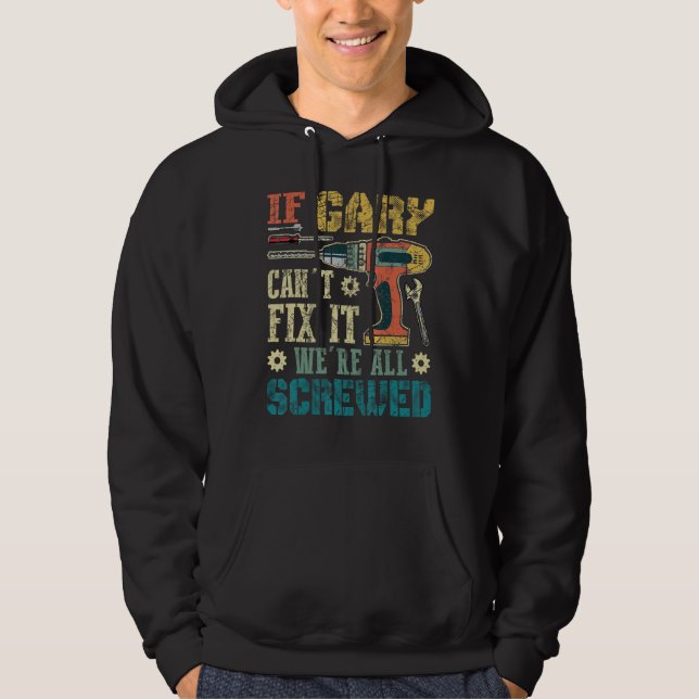 If Gary Can't Fix it We're All Screwed Funny Fathe Hoodie (Front)