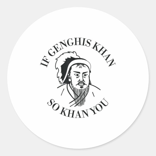 If Genghis Khan So Khan You Funny Motivation  Classic Round Sticker (Front)