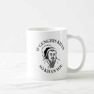 If Genghis Khan So Khan You Funny Motivation  Coffee Mug