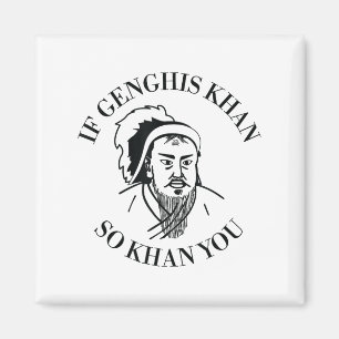 If Genghis Khan So Khan You Funny Motivation  Magnet