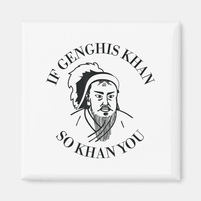 If Genghis Khan So Khan You Funny Motivation  Magnet (Front)