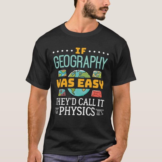 If Geography Was Easy They'd Call It Physics T-Shirt (Front)