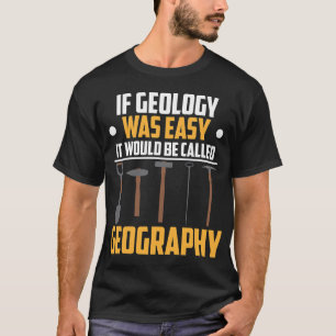 If Geology Was Easy Geologist Rock Collecting Rock T-Shirt