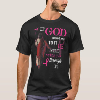 If God Brings You To It He Will Bring You Through T-Shirt