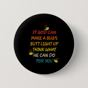 If God Can Make A Bug's Butt Light Up Think What G 2 Inch Round Button