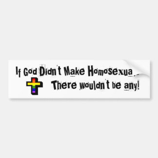 If God Didn't make Homosexuals... Bumper Sticker