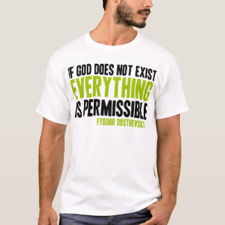 If God Does Not Exist Everything is Permissible T-Shirt