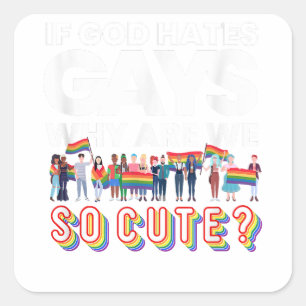 If God Hates Gay Why Are We So Cute Rainbow Flag G Square Sticker