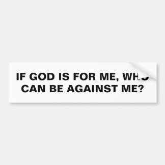 "If God Is For Me..." Bumper Sticker