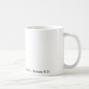 If God is for us, who can ever be against us? Coffee Mug