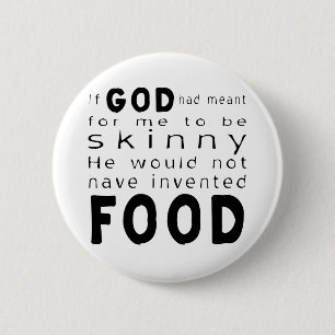 If God Meant Skinny Wouldn't Invented Food 2 Inch Round Button