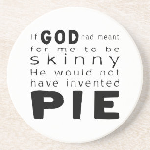 If God Wanted Skinny Wouldn't Invented Pie Coaster