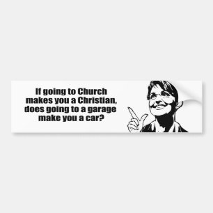 If going to a church makes you a Christian Bumper Sticker