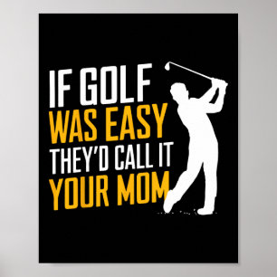 If Golf Was Easy They'd Call It Your Mom Sport Mot Poster