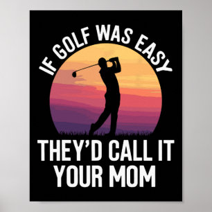 If Golf Was Easy They'd Call It Your Mom Sport Mot Poster