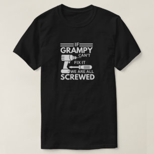 If Grampy Can't Fix It We Are All Screwed T-Shirt