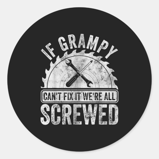 If Grampy Can't Fix It We're All Screwed Shirt Fat Classic Round Sticker (Front)