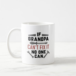 If Grandpa Can’t Fix It No One Can Coffee Mug