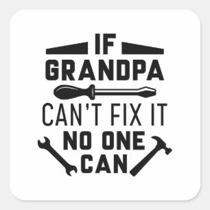 If Grandpa Can’t Fix It No One Can Square Sticker