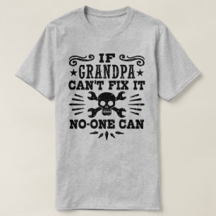 If Grandpa Can’t Fix It No One Can T-Shirt