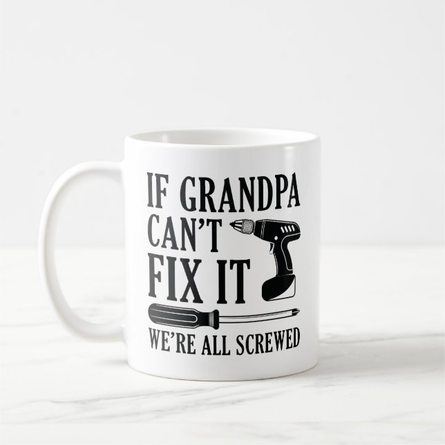 If Grandpa Can’t Fix It We’re All Screwed Coffee Mug (Left)