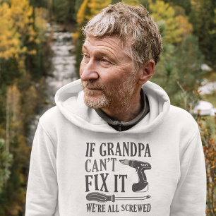 If Grandpa Can’t Fix It We’re All Screwed Hoodie