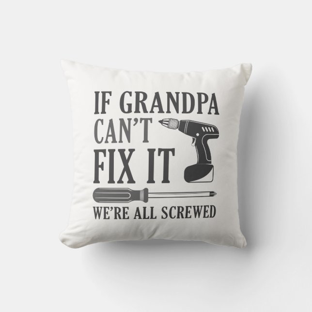 If Grandpa Can’t Fix It We’re All Screwed Throw Pillow (Front)