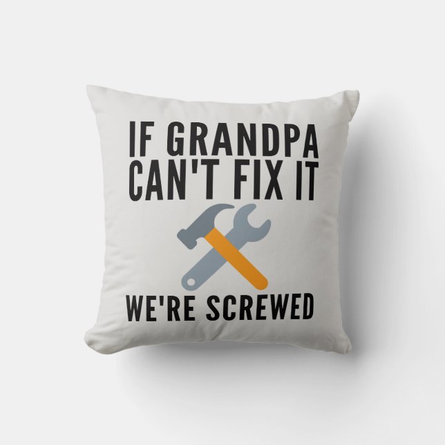 If Grandpa Can't Fix It Funny Throw Pillow (Front)