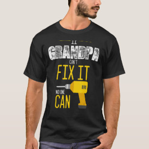 If Grandpa Can't Fix It No One Can  Artisan Grandf T-Shirt