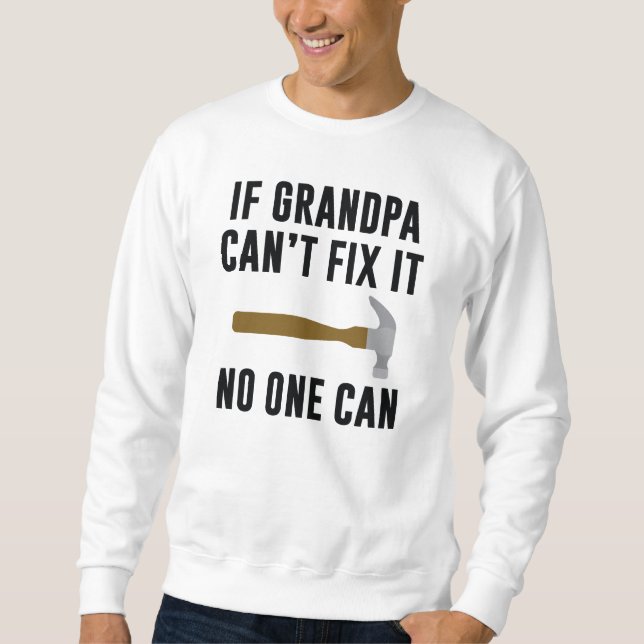 If Grandpa Can't Fix It Sweatshirt (Front)