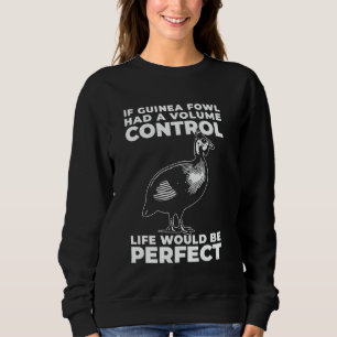 If Guinea Fowl Had A Volume Control Life Would Be Sweatshirt