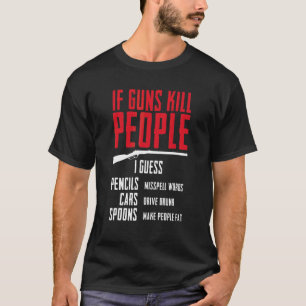 If Guns Kill People I Guess Pencils Misspell Words T-Shirt