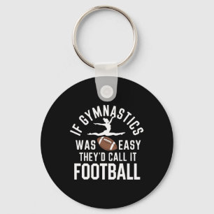 If Gymnastics Was Easy They'd Call It Football  Keychain