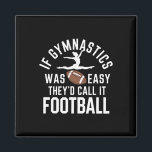 If Gymnastics Was Easy They'd Call It Football  Magnet<br><div class="desc">If Gymnastics Was Easy They'd Call It Football</div>