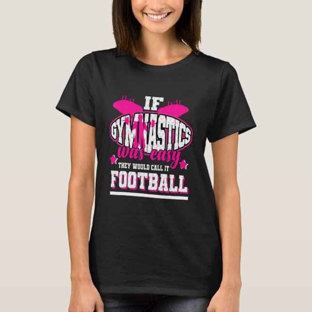 If Gymnastics Was Easy They'd Call It Football T-Shirt (Front)