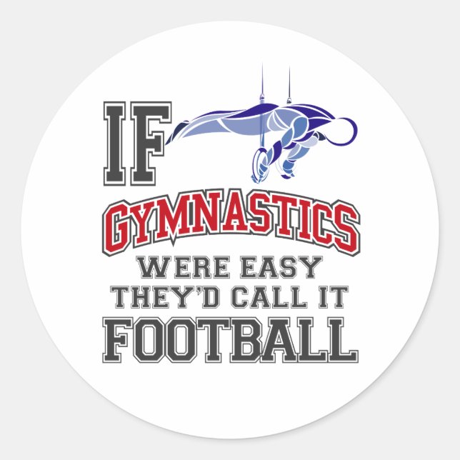 If Gymnastics Were Easy They'd Call It Football Classic Round Sticker (Front)