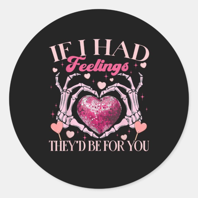 If Had Feelings They’d For Skeleton Hand Heart Classic Round Sticker (Front)