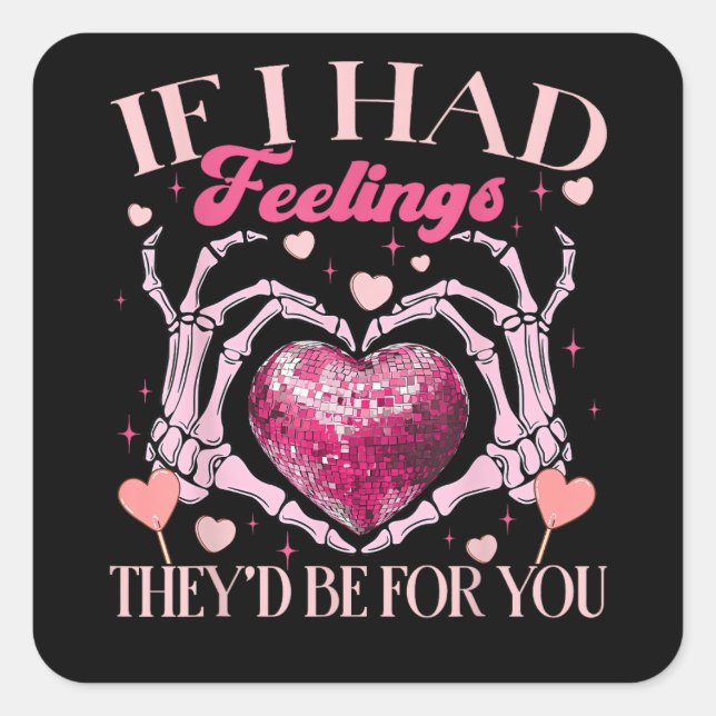 If Had Feelings They’d For Skeleton Hand Heart Square Sticker (Front)